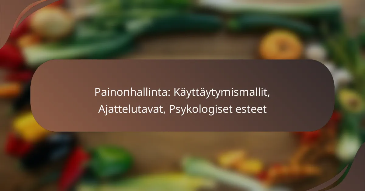 Painonhallinta: Käyttäytymismallit, Ajattelutavat, Psykologiset esteet