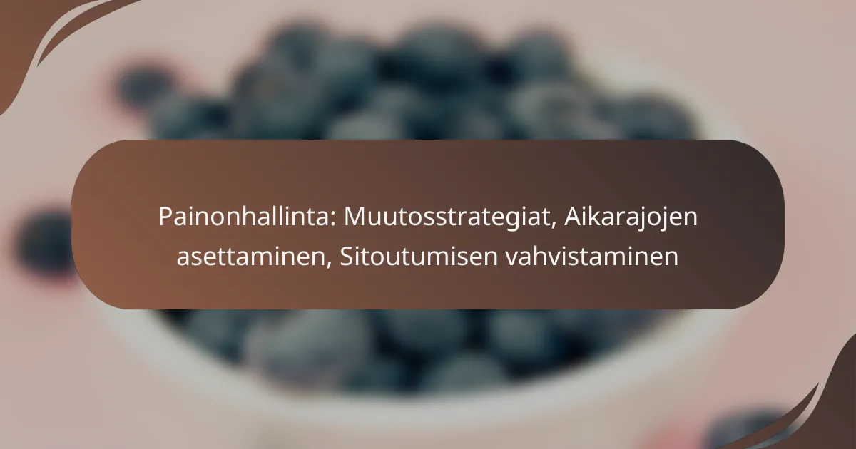 Painonhallinta: Muutosstrategiat, Aikarajojen asettaminen, Sitoutumisen vahvistaminen