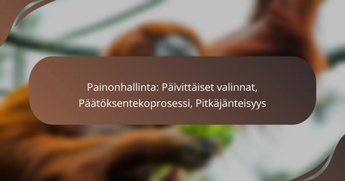 Painonhallinta: Päivittäiset valinnat, Päätöksentekoprosessi, Pitkäjänteisyys