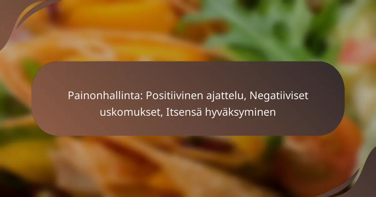 Painonhallinta: Positiivinen ajattelu, Negatiiviset uskomukset, Itsensä hyväksyminen