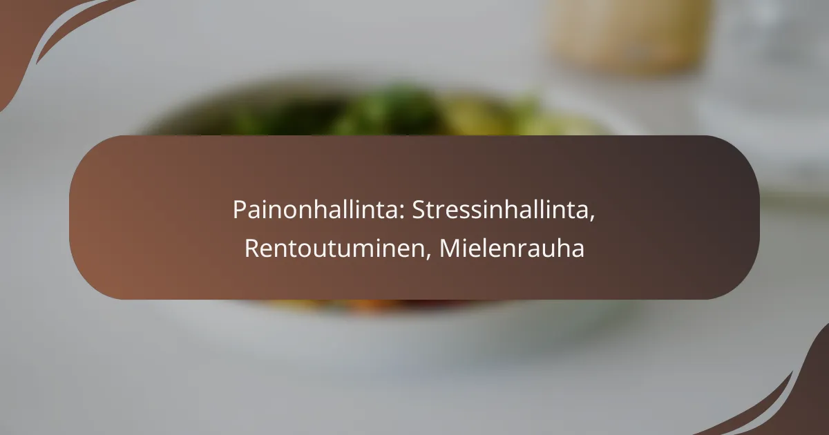 Painonhallinta: Stressinhallinta, Rentoutuminen, Mielenrauha