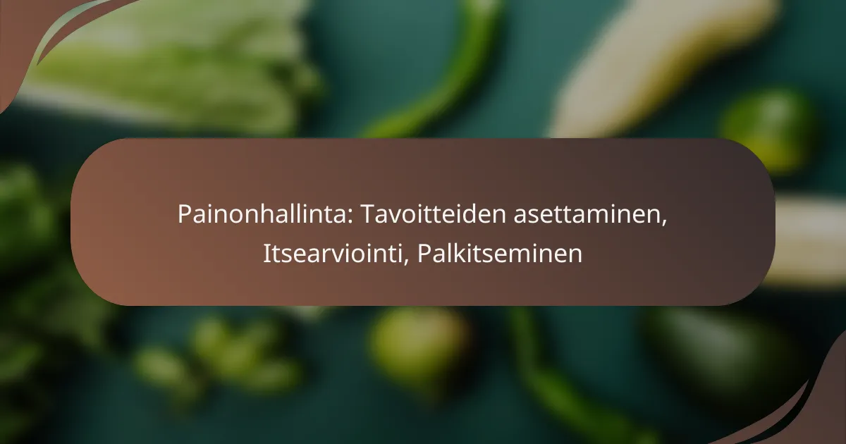 Painonhallinta: Tavoitteiden asettaminen, Itsearviointi, Palkitseminen