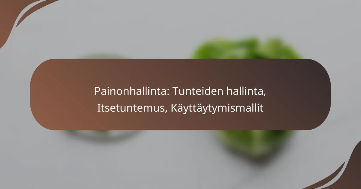 Painonhallinta: Tunteiden hallinta, Itsetuntemus, Käyttäytymismallit
