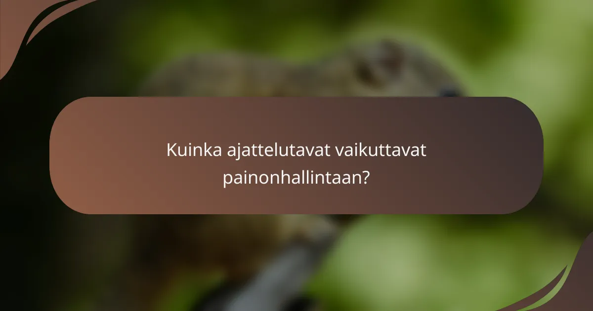 Kuinka ajattelutavat vaikuttavat painonhallintaan?