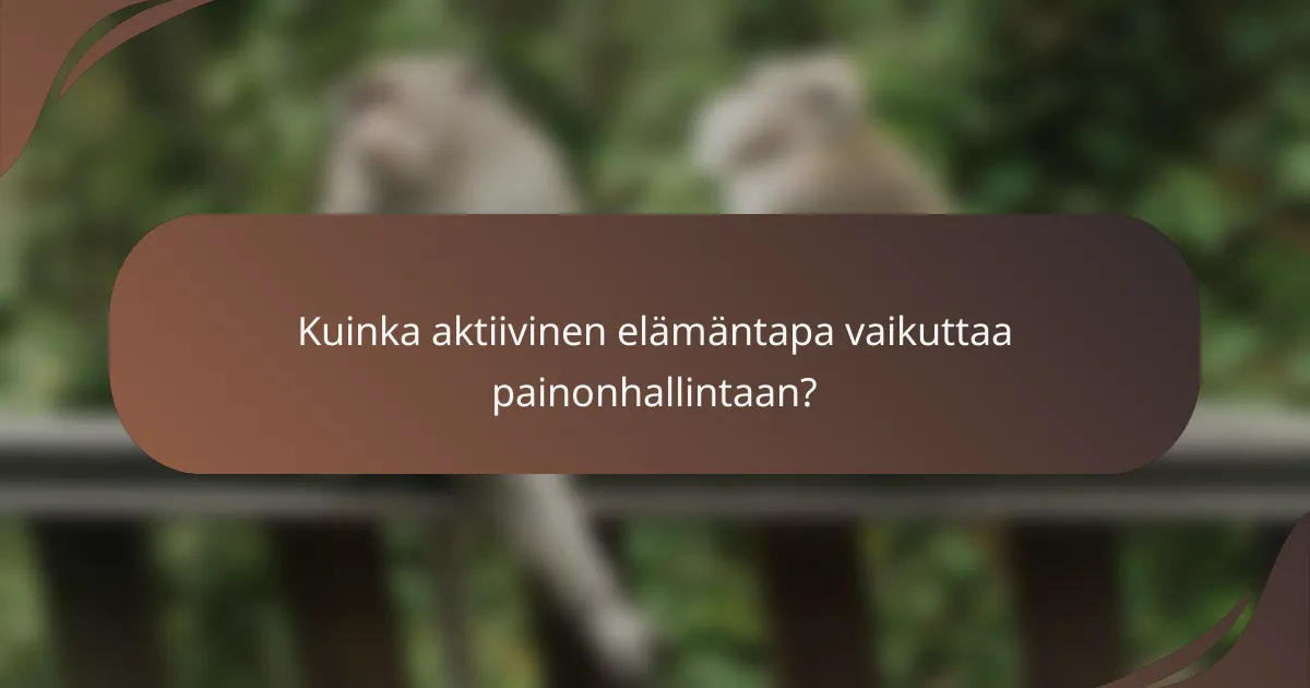 Kuinka aktiivinen elämäntapa vaikuttaa painonhallintaan?