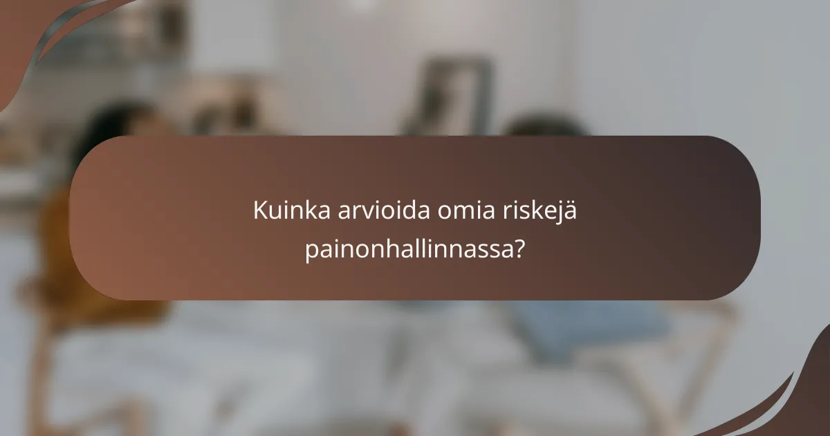 Kuinka arvioida omia riskejä painonhallinnassa?