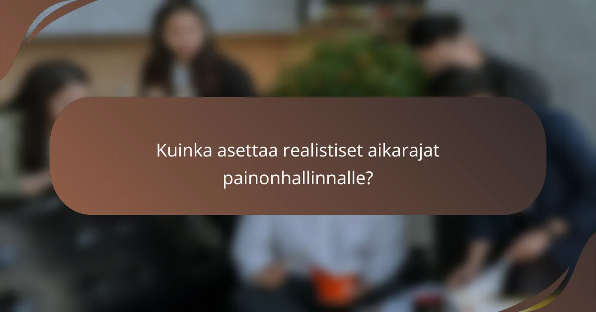 Kuinka asettaa realistiset aikarajat painonhallinnalle?
