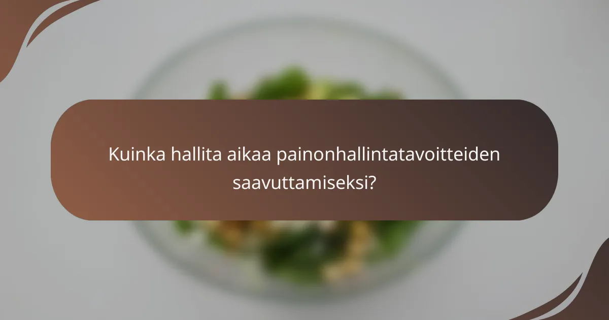 Kuinka hallita aikaa painonhallintatavoitteiden saavuttamiseksi?