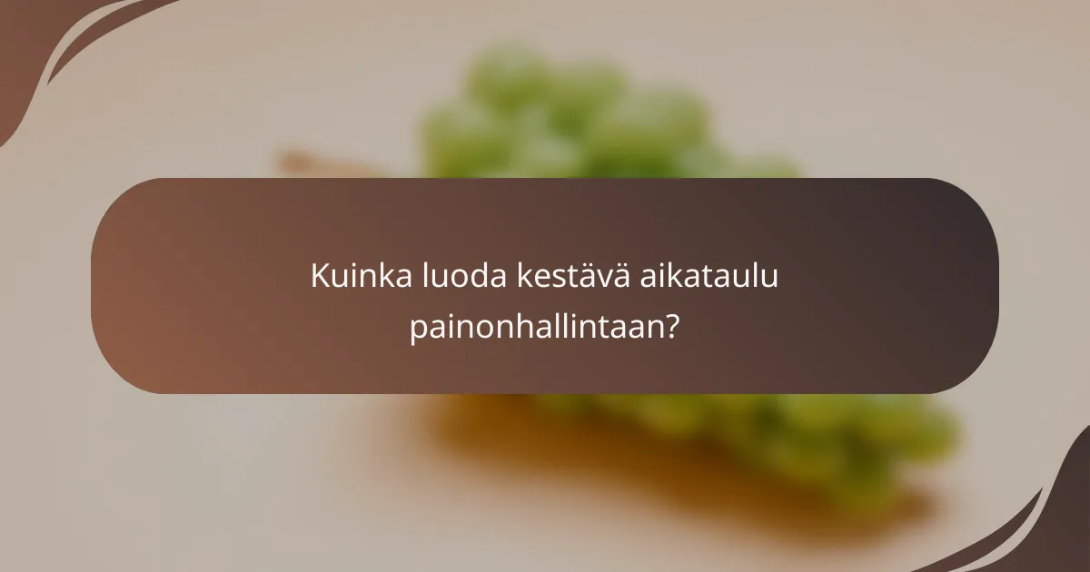 Kuinka luoda kestävä aikataulu painonhallintaan?