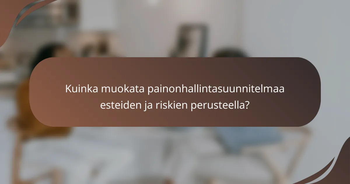 Kuinka muokata painonhallintasuunnitelmaa esteiden ja riskien perusteella?