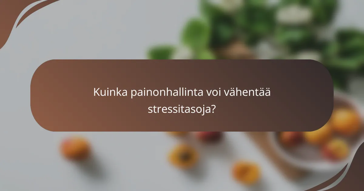 Kuinka painonhallinta voi vähentää stressitasoja?