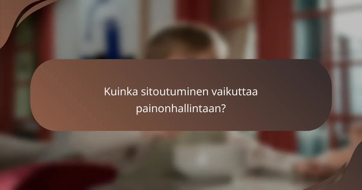 Kuinka sitoutuminen vaikuttaa painonhallintaan?