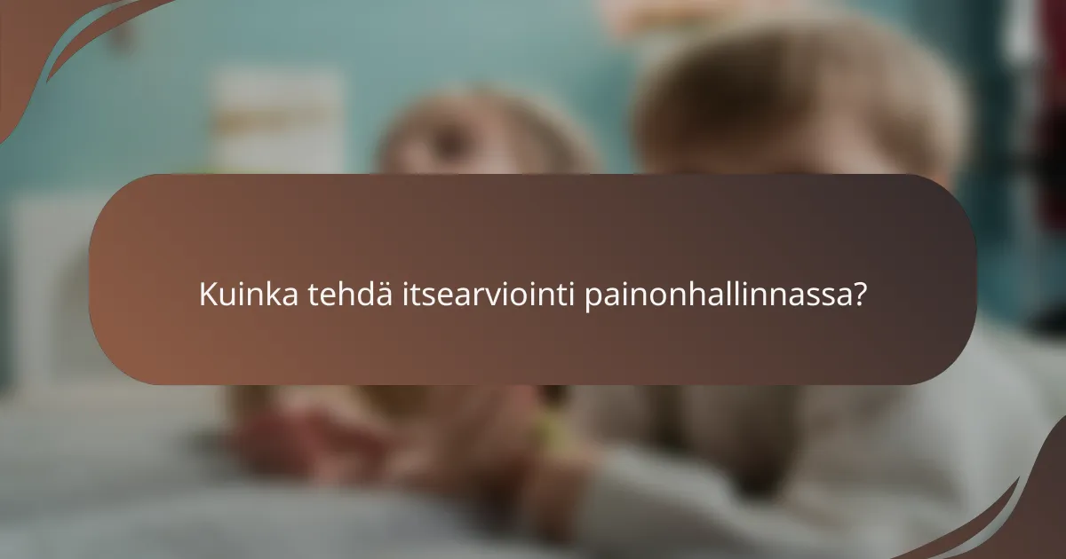 Kuinka tehdä itsearviointi painonhallinnassa?