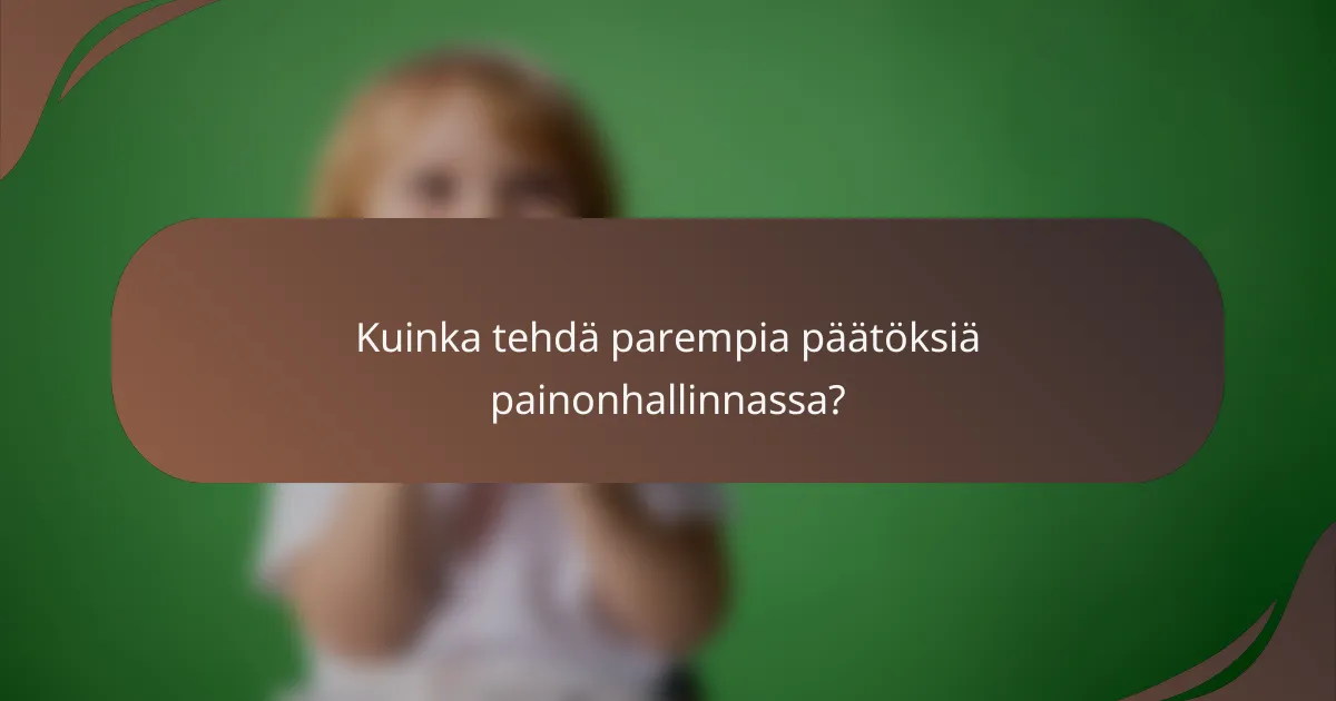 Kuinka tehdä parempia päätöksiä painonhallinnassa?