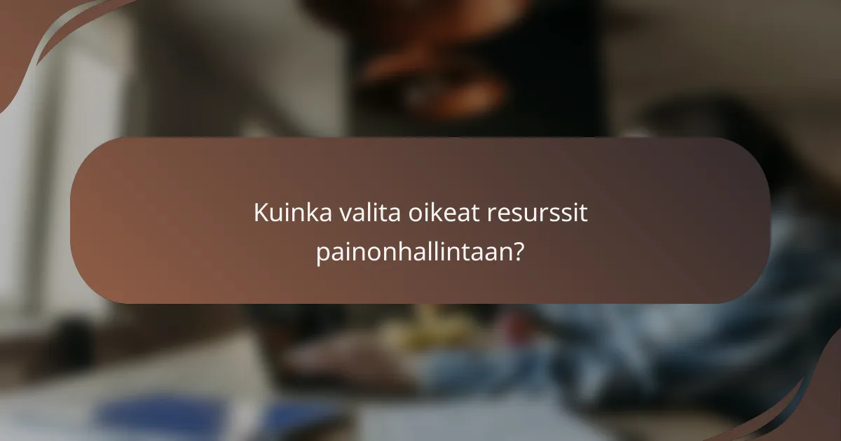 Kuinka valita oikeat resurssit painonhallintaan?