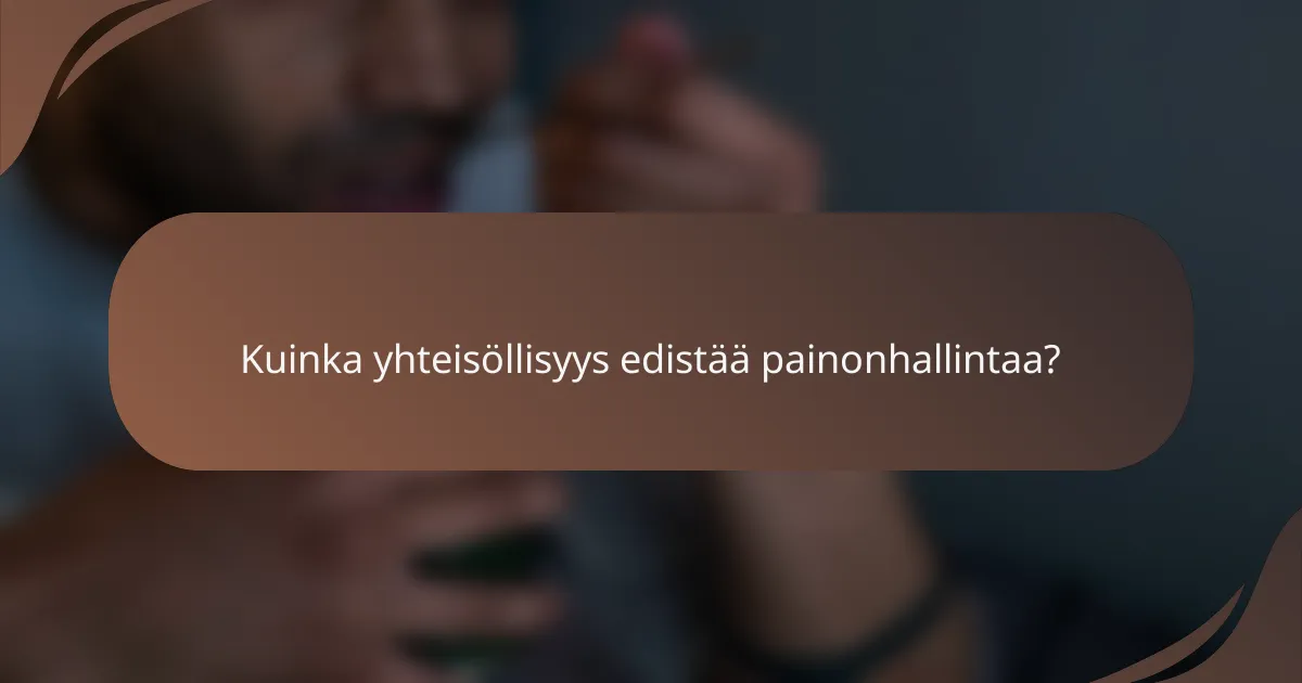 Kuinka yhteisöllisyys edistää painonhallintaa?