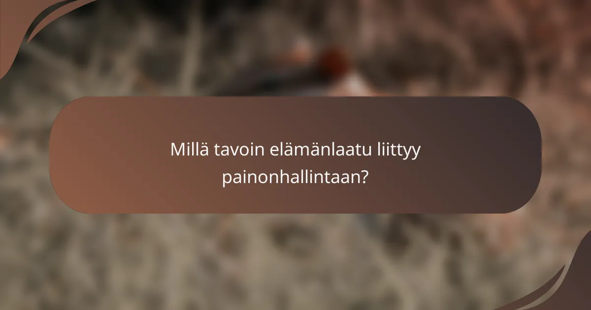 Millä tavoin elämänlaatu liittyy painonhallintaan?