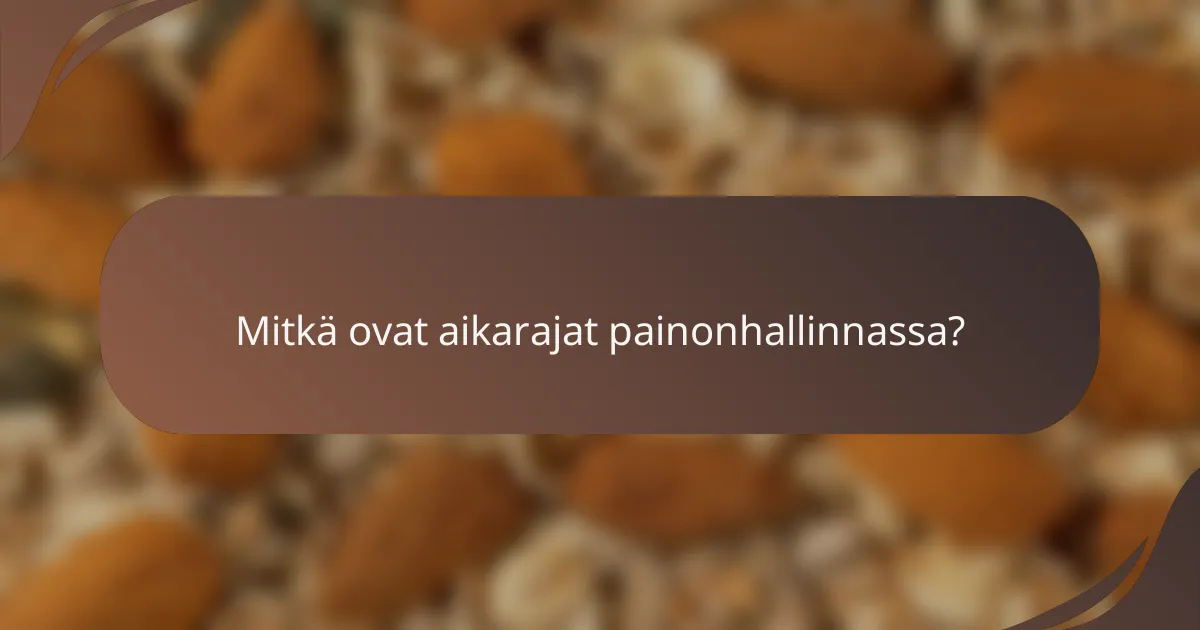 Mitkä ovat aikarajat painonhallinnassa?