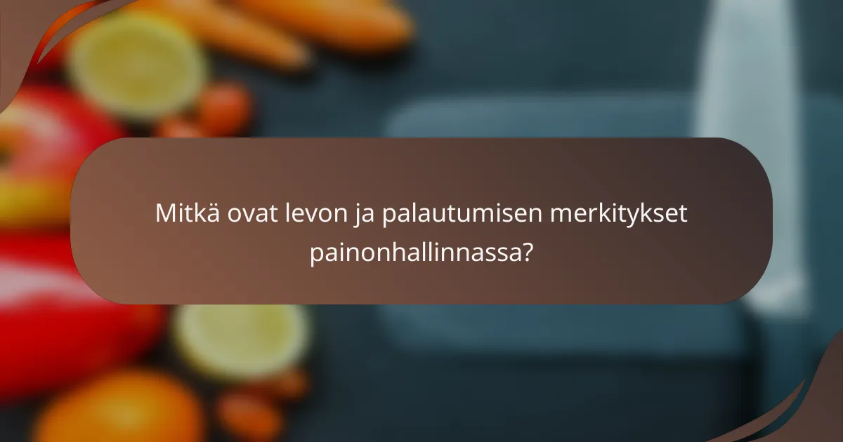 Mitkä ovat levon ja palautumisen merkitykset painonhallinnassa?