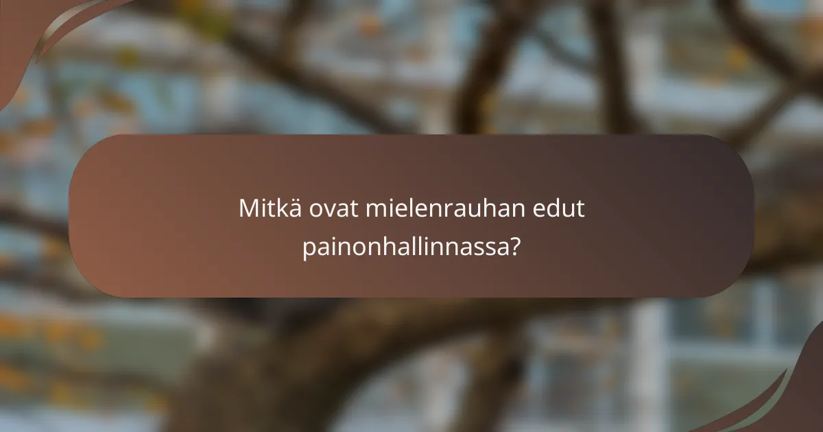 Mitkä ovat mielenrauhan edut painonhallinnassa?