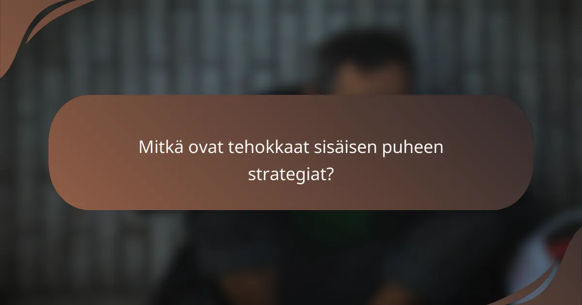 Mitkä ovat tehokkaat sisäisen puheen strategiat?