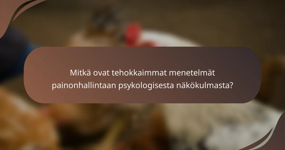 Mitkä ovat tehokkaimmat menetelmät painonhallintaan psykologisesta näkökulmasta?