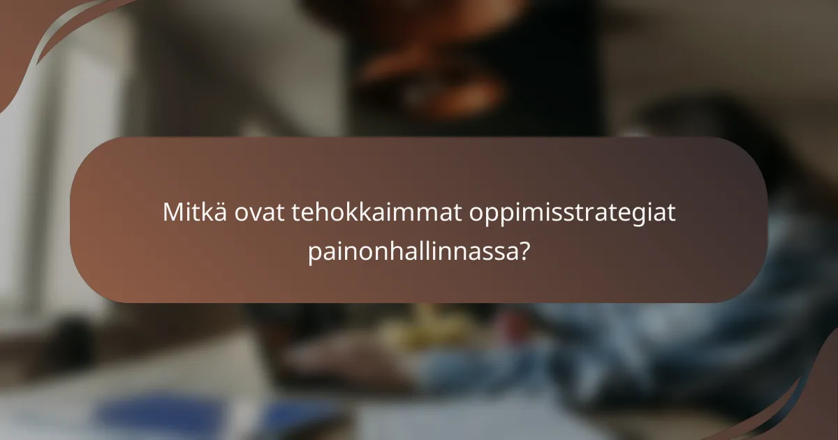 Mitkä ovat tehokkaimmat oppimisstrategiat painonhallinnassa?