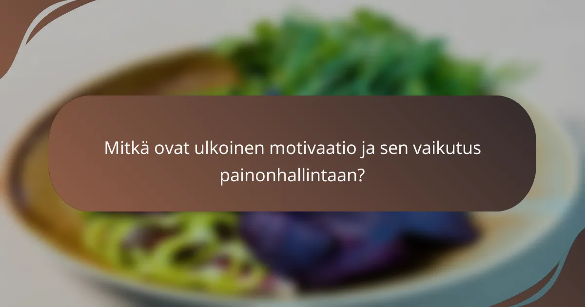 Mitkä ovat ulkoinen motivaatio ja sen vaikutus painonhallintaan?