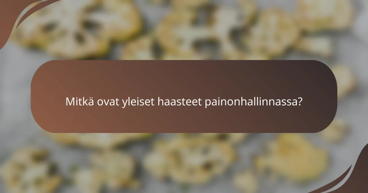 Mitkä ovat yleiset haasteet painonhallinnassa?