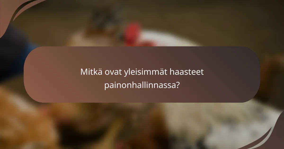 Mitkä ovat yleisimmät haasteet painonhallinnassa?