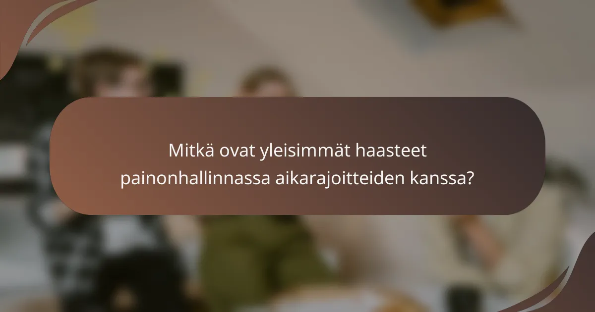 Mitkä ovat yleisimmät haasteet painonhallinnassa aikarajoitteiden kanssa?