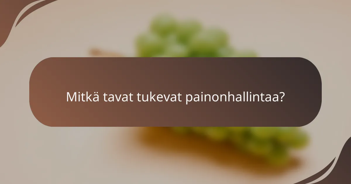 Mitkä tavat tukevat painonhallintaa?